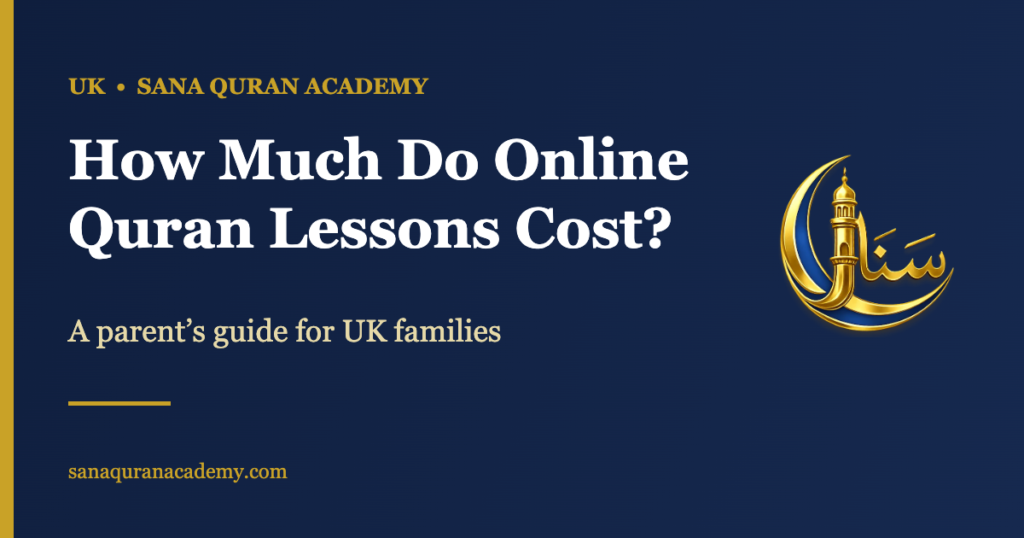 How Much Do Online Quran Lessons Cost? - A parent’s guide for UK families | Sana Quran Academy