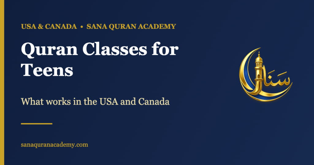 Quran Classes for Teens - What works in the USA and Canada | Sana Quran Academy