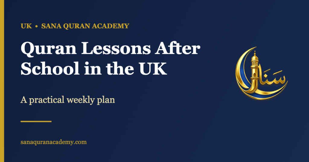 Quran Lessons After School in the UK - A practical weekly plan | Sana Quran Academy