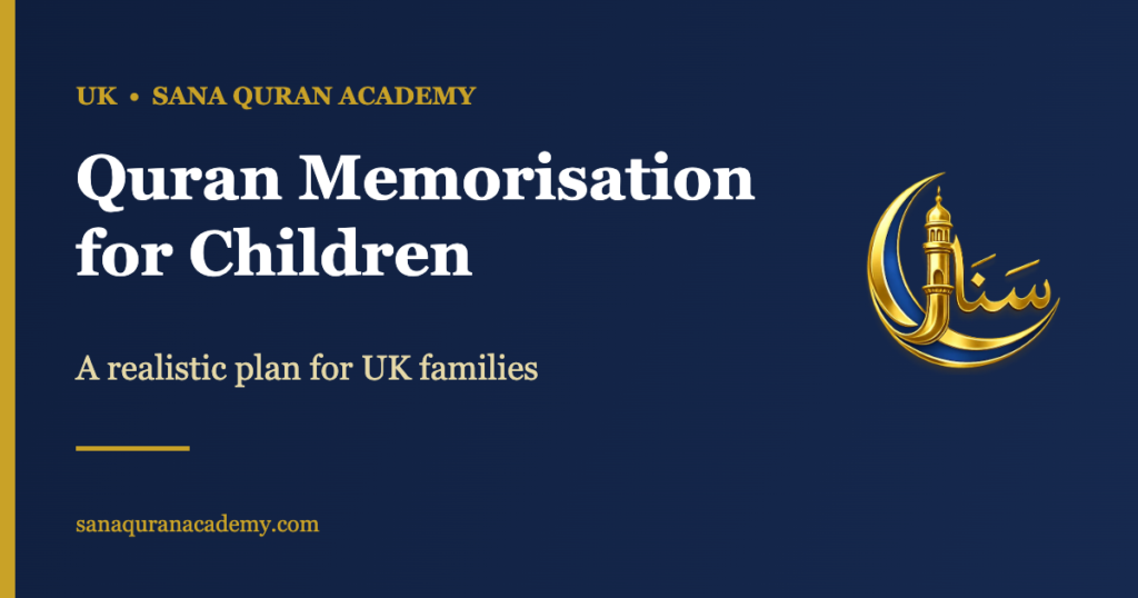 Quran Memorisation for Children - A realistic plan for UK families | Sana Quran Academy