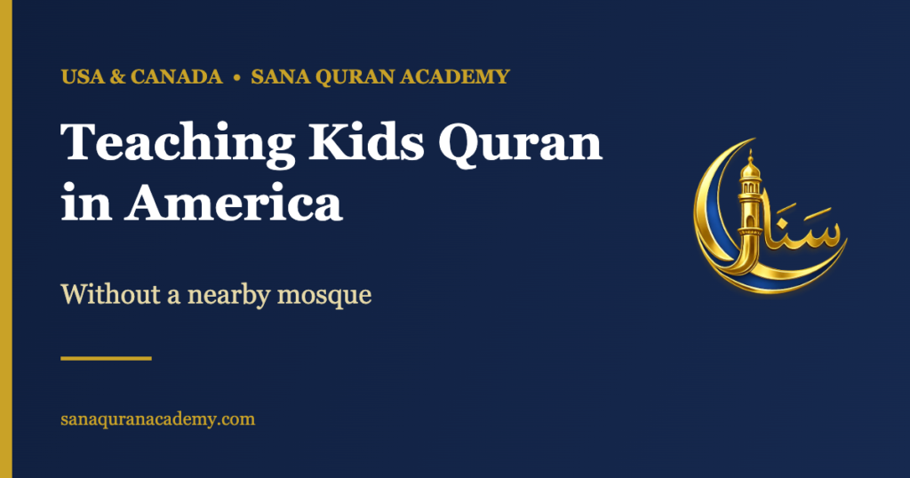 Teaching Kids Quran in America - Without a nearby mosque | Sana Quran Academy